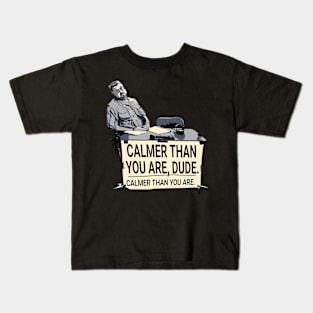 Calmer Than You Dude Kids T-Shirt